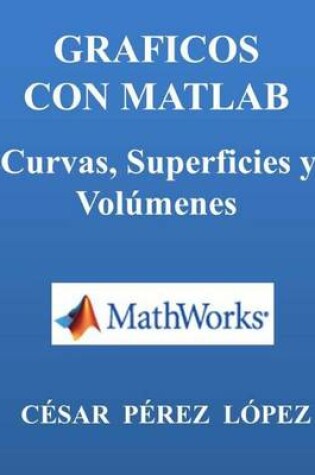 Cover of Graficos Con Matlab. Curvas, Superficies Y Volumenes