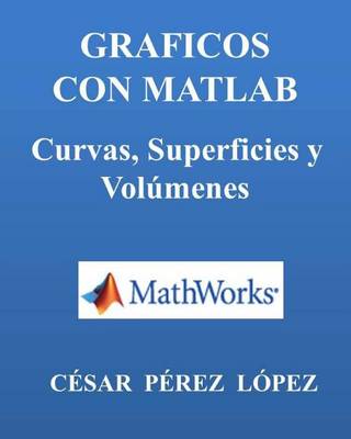 Book cover for Graficos Con Matlab. Curvas, Superficies Y Volumenes