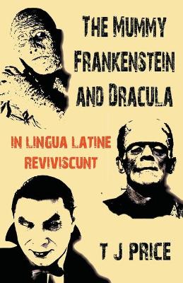 Book cover for The Mummy Frankenstein and Dracula in Lingua Latine Reviviscunt