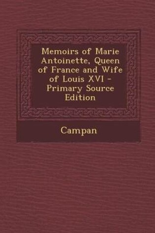 Cover of Memoirs of Marie Antoinette, Queen of France and Wife of Louis XVI - Primary Source Edition