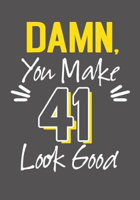 Book cover for Damn, You Make 41 Look Good