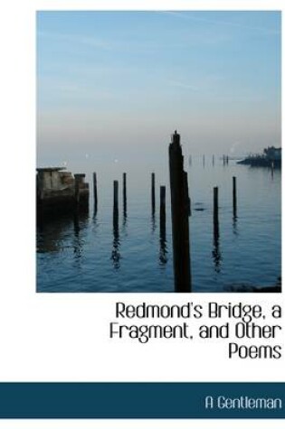 Cover of Redmond's Bridge, a Fragment, and Other Poems