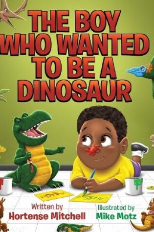 Cover of The Boy Who Wanted to be a Dinosaur