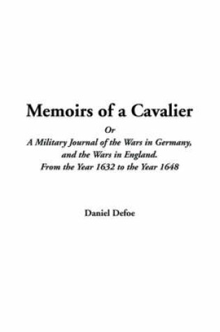 Cover of Memoirs of a Cavalier or a Military Journal of the Wars in Germany, and the Wars in England. from the Year 1632 to the Year 1648