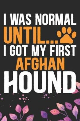 Cover of I Was Normal Until I Got My First Afghan Hound