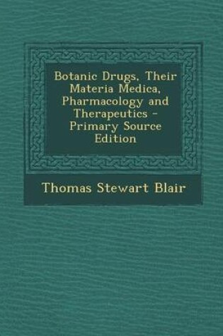 Cover of Botanic Drugs, Their Materia Medica, Pharmacology and Therapeutics