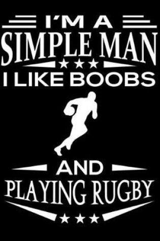 Cover of I'm A Simple Man I Like Boobs And Playing Rugby