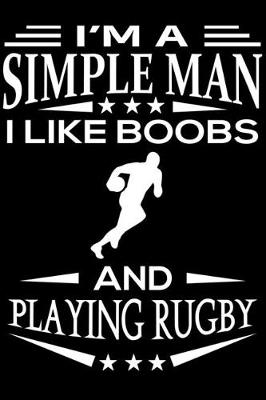 Book cover for I'm A Simple Man I Like Boobs And Playing Rugby