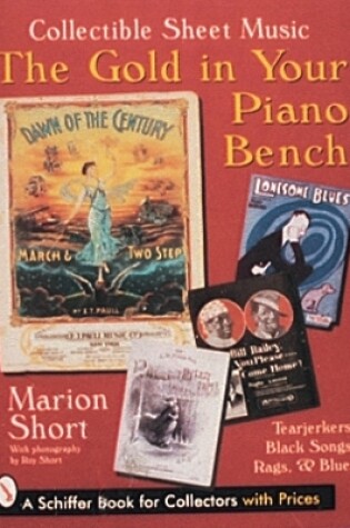 Cover of Gold in Your Piano Bench: Collectible Sheet Music--Tearjerkers, Black Songs, Rags, and Blues