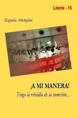 Book cover for ! A Mi Manera ! Tengo La Rebeldia De La Sumision...