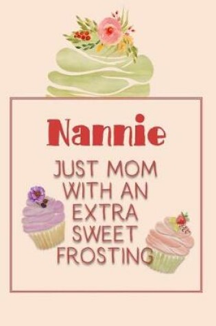 Cover of Nannie Just Mom with an Extra Sweet Frosting
