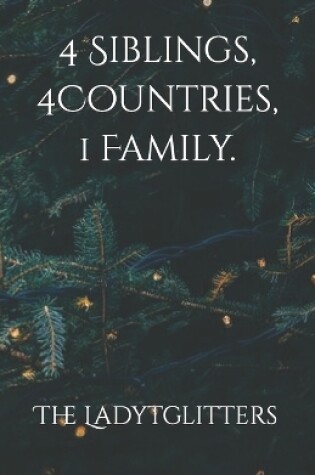 Cover of 4 Siblings, 4 Countries, 1 Family.