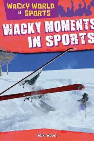 Cover of Wacky Moments in Sports