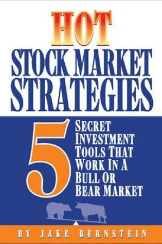 Cover of Hot Stock Market Strategies: 5 Secret Investment Tools That Work in a Bull or Bear Market