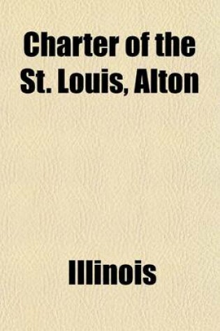 Cover of Charter of the St. Louis, Alton