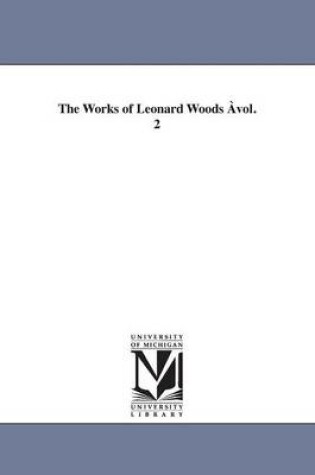 Cover of The Works of Leonard Woods Avol. 2