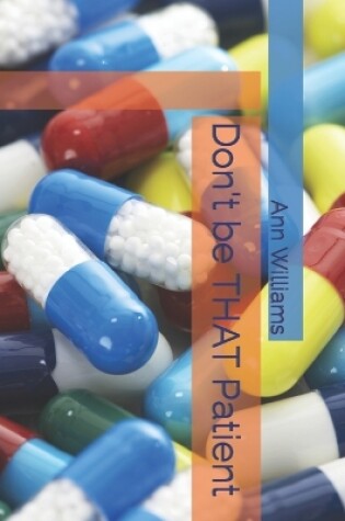 Cover of Don't be THAT Patient