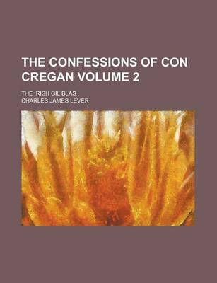 Book cover for The Confessions of Con Cregan; The Irish Gil Blas Volume 2