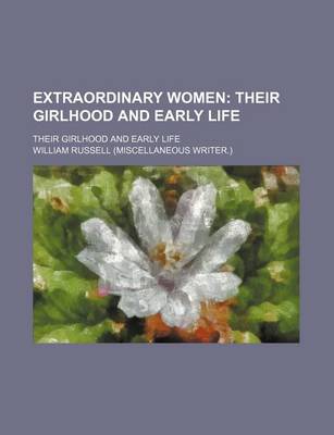 Book cover for Extraordinary Women; Their Girlhood and Early Life. Their Girlhood and Early Life