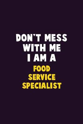 Book cover for Don't Mess With Me, I Am A Food service specialist