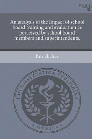 Cover of An Analysis of the Impact of School Board Training and Evaluation as Perceived by School Board Members and Superintendents