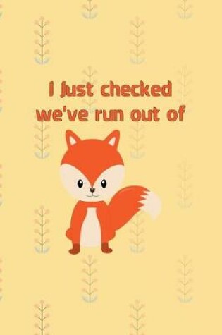 Cover of I Just Checked We've Run Out Of Fox