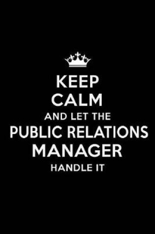 Cover of Keep Calm and Let the Public Relations Manager Handle It