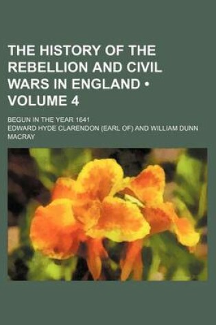 Cover of The History of the Rebellion and Civil Wars in England (Volume 4); Begun in the Year 1641