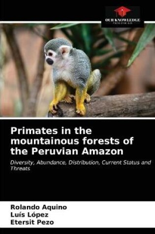 Cover of Primates in the mountainous forests of the Peruvian Amazon