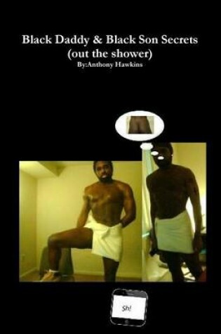 Cover of Black Daddy & Black Son Secrets (Out the Shower)