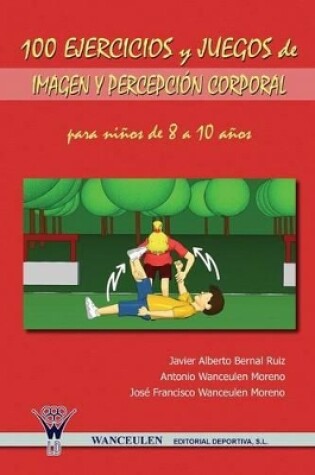 Cover of 100 Ejercicios y Juegos de Imagen y Percepcion Corporal Para Ninos de 8 a 10 Anos