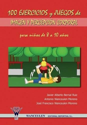 Book cover for 100 Ejercicios y Juegos de Imagen y Percepcion Corporal Para Ninos de 8 a 10 Anos