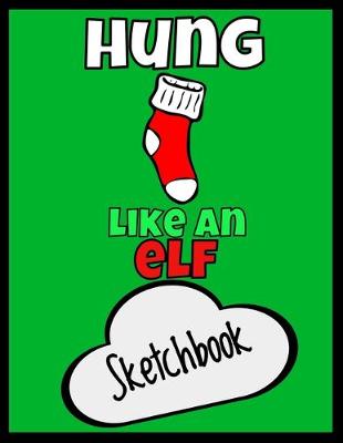 Book cover for Hung Like an Elf Sketchbook