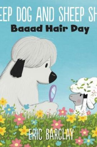 Cover of Sheep Dog and Sheep Sheep: Baaad Hair Day
