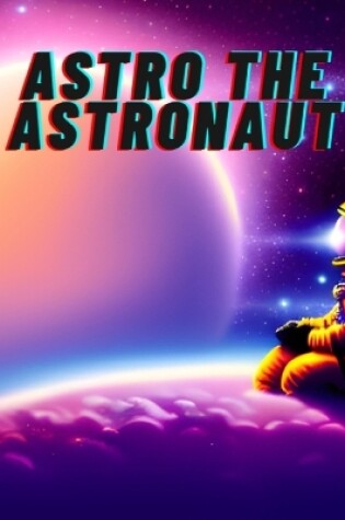 Cover of Astro The Astronaut