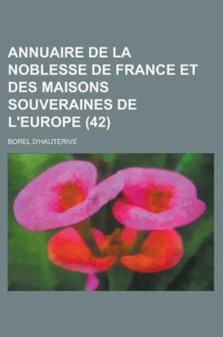Cover of Annuaire de La Noblesse de France Et Des Maisons Souveraines de L'Europe (42 )