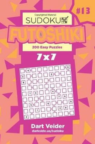 Cover of Sudoku Futoshiki - 200 Easy Puzzles 7x7 (Volume 13)