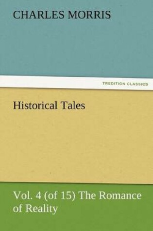 Cover of Historical Tales, Vol. 4 (of 15) the Romance of Reality