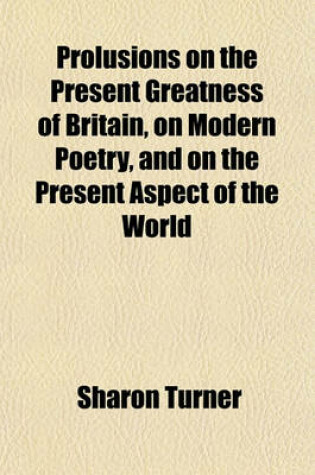 Cover of Prolusions on the Present Greatness, of Britain; On Modern Poetry and on the Present Aspect of the World