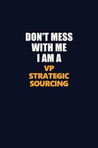 Cover of Don't Mess With Me I Am A VP strategic sourcing