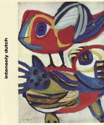 Book cover for Intensely Dutch: Image, Abstraction and the World Post-War and Be