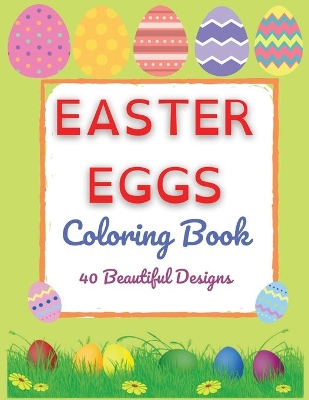 Book cover for Easter Eggs Coloring Book - 40 Beautiful Designs Perfect Both for Kids and Adults - Fun, Relaxation and Stress Relief