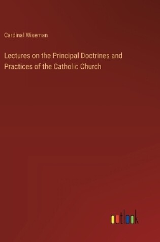 Cover of Lectures on the Principal Doctrines and Practices of the Catholic Church