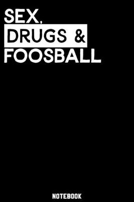 Book cover for Sex, Drugs and Foosball Notebook