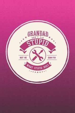 Cover of Grandad Can't Fix Stupid But He Can Fix What Stupid Does