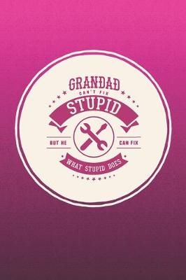 Book cover for Grandad Can't Fix Stupid But He Can Fix What Stupid Does