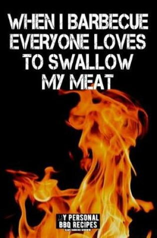 Cover of When I Barbecue Everyone Loves to Swallow My Meat