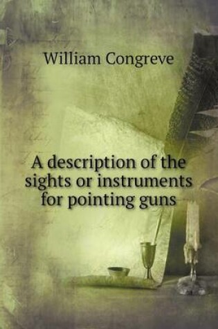 Cover of A description of the sights or instruments for pointing guns