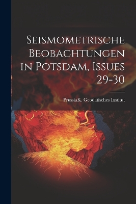 Cover of Seismometrische Beobachtungen in Potsdam, Issues 29-30