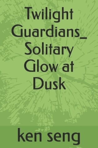 Cover of Twilight Guardians_ Solitary Glow at Dusk
